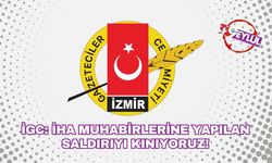 İGC: İHA'ya yapılan saldırıyı kınıyoruz!