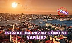 İstanbul’da Pazar Günü Ne Yapılır? İşte Stresten Arınacağınız 7 Harika Aktivite