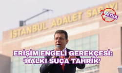 İmamoğlu'na erişim engeli gerekçesi: ‘Halkı suça tahrik’