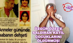 Özel'e saldıran katilin çocuklarını öldürdüğü güne dikkat