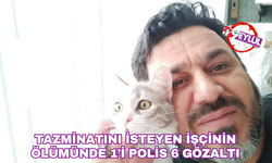 Tazminatını İsteyen İşçinin Ölümünde 1’i Polis 6 Gözaltı