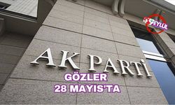 AK Parti'de gözler 28 Mayıs'ta