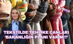 Tekstilde tehlike çanları: Bakanlığın herhangi bir planı var mı?