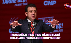 İmamoğlu tek tek hizmetleri sıraladı: 'Bundan korktunuz'