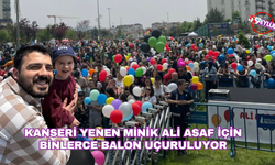 Kanseri yenen minik Ali Asaf için binlerce balon uçuruluyor
