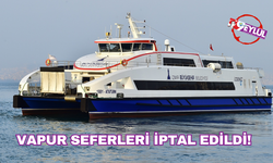 İzmir'de vapur seferleri iptal edildi!