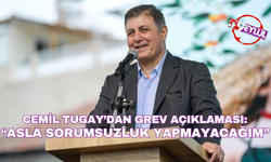 Cemil Tugay’dan Grev Açıklaması: “Asla Sorumsuzluk Yapmayacağım”