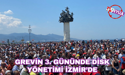 Grevin 3. Gününde  DİSK yönetimi İzmir’de