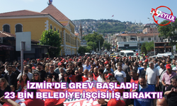 İzmir’de Grev başladı: 23 bin belediye işçisi iş bıraktı!