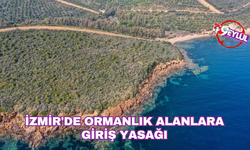 İzmir'de ormanlık alanlara giriş yasağı