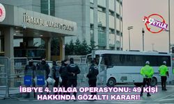 İBB'ye 4. dalga operasyonu: 49 kişi hakkında gözaltı kararı!