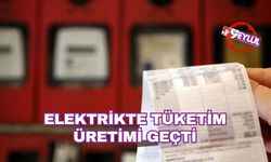 Elektrikte tüketim üretimi geçti