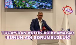 Başkan Tugay’dan kritik açıklamalar: “Bunun adı sorumsuzluk”