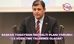 Başkan Tugay’dan İnciraltı planı yorumu: “1-2 Düzeltme Talebimiz Olacak”