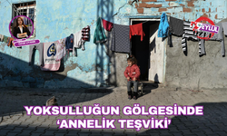 Yoksulluğun gölgesinde ‘Annelik teşviki’