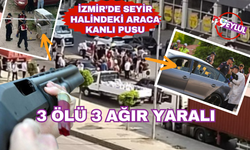 Torbalı'da hareket halindeki otomobile pompalı tüfekli saldırı: 3 ölü, 3 ağır yaralı