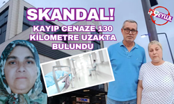 Skandal! Kayıp cenaze 130 kilometre uzakta bulundu!