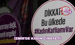 İzmir’de kadın cinayeti!