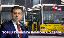 Toplu Taşımaya İmamoğlu Yasağı