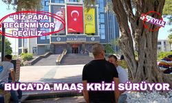Buca’da maaş krizi sürüyor!
