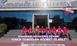 Karabağlar’da kriz devam: “Emek olmadan hizmet olmaz”