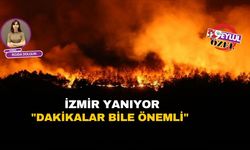 İzmir yanıyor: “Dakikalar bile önemli”