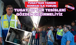 Tugay: Bu tür tesisleri gözden geçirmeliyiz