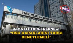 Daha İyi Yargı Derneği: HSK kararlarını yargı denetlemeli