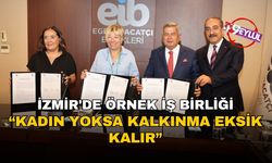 İzmir'de örnek iş birliği! Kadın yoksa kalkınma eksik kalır