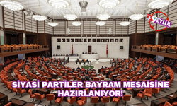 Siyasi partiler bayram mesaisine hazırlanıyor!