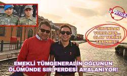 Emekli Tümgeneralin oğlunun ölümünde sır perdesi aralanıyor!
