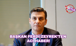 Manisa Büyükşehir Belediye Başkanı Ferdi Zeyrek'ten acı haber!