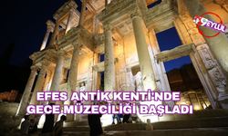 Efes Antik Kenti'nde gece müzeciliği başladı