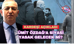 Kardeşi açıkladı! Ümit Özdağ'a siyasi yasak gelecek mi?