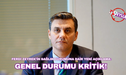 Ferdi Zeyrek'in sağlık durumuna dair yeni açıklama: Genel durumu kritik!