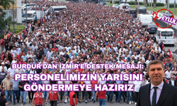 Burdur'dan İzmir'e destek mesajı: Personelimizin yarısını göndermeye hazırız