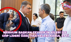 Merhum Başkan Zeyrek’in ailesi ile CHP Lideri Özel taziyeleri kabul etti