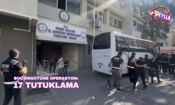 İzmir'de suç örgütüne operasyonda 17 tutuklama