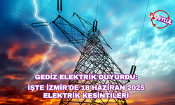 Gediz Elektrik duyurdu: İşte İzmir'de 18 Haziran 2025 elektrik kesintileri