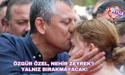 CHP Lideri Özel, Nehir Zeyrek'i yalnız bırakmayacak!