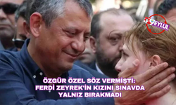 Özgür Özel söz vermişti: Ferdi Zeyrek'in kızını sınavda yalnız bırakmadı