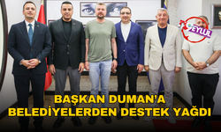 Başkan Duman’a belediyelerden destek yağdı