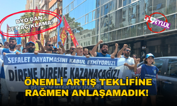DYO'dan jet açıklama: Önemli artış teklifine rağmen anlaşamadık!