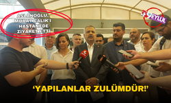 Aslanoğlu, Murat Çalık’ı hastanede ziyaret etti: Yapılanlar zulümdür!