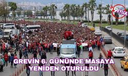 Grevin 6. gününde masaya yeniden oturuldu