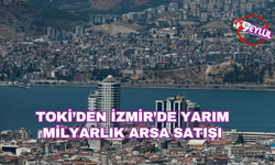 TOKİ’den İzmir’de yarım milyarlık arsa satışı