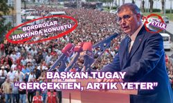 Başkan Tugay: Yeter artık... Gerçekten yeter!
