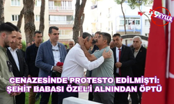 Cenazesinde protesto edilmişti: Şehit babası Özel’i alnından öptü