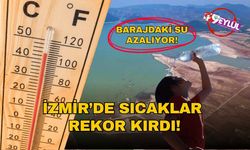 İzmir’de sıcaklık rekoru kırıldı: İZSU son durumu açıkladı, barajlarda alarm veriliyor