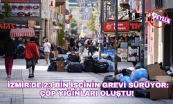İzmir'de 23 bin işçinin grevi sürüyor: Çöp yığınları oluştu!